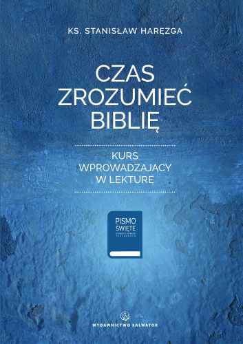 Czas zrozumieć Biblię - kurs wprowadzający w lekturę - ks. Stanisław Haręzga