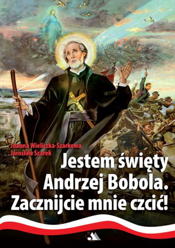 Jestem święty Andrzej Bobola - Zacznijcie mnie czcić !