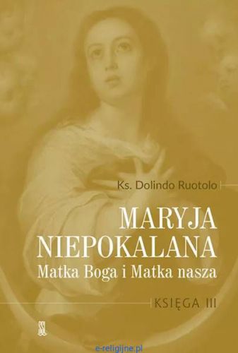 Maryja Niepokalana Matka Boga i Matka Nasza tom III - ks. Dolindo Ruotolo