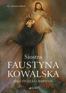 Siostra Faustyna Kowalska Nauczycielka cierpienia
