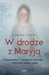 W drodze z Maryją - Objawienia w Trevignano Romano i mistyczka Gisella Carda