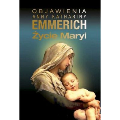 Życie Maryi Objawienia A. K. Emmerich